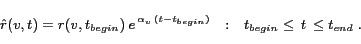 \begin{displaymath}\hat{r}(v,t) = r(v,t_{begin}) \: e^{\,\alpha_v\,(t - t_{begin})}\quad\mbox{:}\quad t_{begin}\le\,t\,\le t_{end}\;.\end{displaymath}