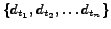 $\{ d_{t_1}, d_{t_2}, \ldots d_{t_n} \}$