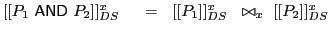 $ [[P_1\ \textsf{AND}\xspace \ P_2]]^x_{DS}\ \ \ \ =\ \ [[P_1]]^x_{DS}\ \ \bowtie_x\ [[P_2]]^x_{DS}$