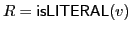 $ R = \textsf{isLITERAL}\xspace (v)$