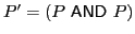 $ P'=(P\ \textsf{AND}\xspace \ P)$