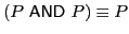 $ (P\ \textsf{AND}\xspace \ P) \equiv P$