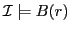 $ \mathcal{I} \models B(r)$