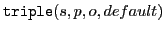 $\displaystyle \mathtt{triple}(s,p,o,default)$