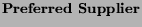 $ \textbf{Preferred Supplier}$