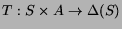 $ T: S \times A \rightarrow \Delta(S)$