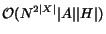 $ \mathcal{O}(N^{2\vert X\vert}\vert A\vert\vert H\vert)$