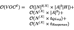 \begin{displaymath}\begin{array}{llll} \mathcal{O}(VOC^{\mathcal{E}}) = & \mathc... ...mathcal{O}(N^{\vert X\vert}\times t_{Response}) \ \end{array}\end{displaymath}