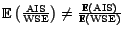 ${\mathrm{\mathbb{E}}}\left(\frac{{\mathrm{AIS}}}{{\mathrm{WSE}}}\right) \neq \frac{{\mathrm{\mathbb{E}}}({\mathrm{AIS}})}{{\mathrm{\mathbb{E}}}({\mathrm{WSE}})}$