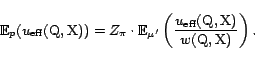 \begin{displaymath}{\mathrm{\mathbb{E}}}_p(u_{\textrm{eff}}(\text{Q},\text{X})) ... ...\textrm{eff}}(\text{Q},\text{X})}{w(\text{Q},\text{X})}\right).\end{displaymath}