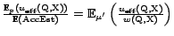 $\frac{{\mathrm{\mathbb{E}}}_p(u_{\textrm{eff}}(\text{Q},\text{X}))}{{\mathrm{\m... ...'}\left(\frac{u_{\textrm{eff}}(\text{Q},\text{X})}{w(\text{Q},\text{X})}\right)$