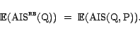 \begin{displaymath}{\mathrm{\mathbb{E}}}({\mathrm{AIS^{\textsc{rb}}}}(\text{Q}))  =  {\mathrm{\mathbb{E}}}({\mathrm{AIS}}(\text{Q},\text{P})).\end{displaymath}