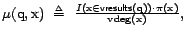 $\mu(\text{q},\text{x})  \triangleq  \frac{I(\text{x}\in \textsf{vresults}(\text{q})) \cdot \pi(\text{x})}{{\mathrm{vdeg}}(\text{x})},$